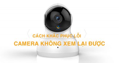 Camera Khong Xem Lai Duoc Va Cach Khac Phuc